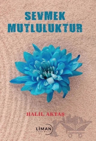 Sevmek Mutluluktur – Halil Aktaş – Liman Yayınevi kitap kapağı