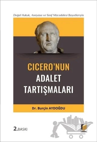 Doğal Hukuk, Anayasa ve Sınıf Mücadelesi Boyutlarıyla Cicero'nun Adalet Tartışmaları – Burçin Aydoğdu – Adalet Yayınevi kitap kapağı