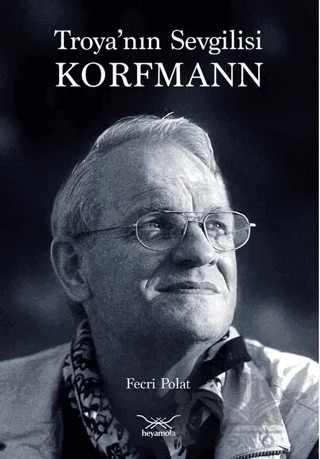 Troya’nın Sevgilisi Korfmann – Fecri Polat – Heyamola Yayınları kitap kapağı