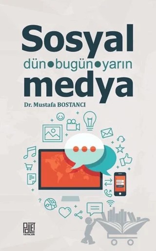 Sosyal Medya - Dün Bugün Yarın – Mustafa Bostancı – Palet Yayınları kitap kapağı
