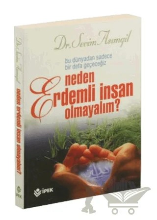 Neden Erdemli İnsan Olmayalım? – Sevim Asımgil – İpek Yayın Dağıtım kitap kapağı