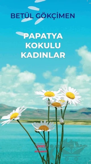 Papatya Kokulu Kadınlar – Betül Gökçimen – Zeus Kitabevi kitap kapağı