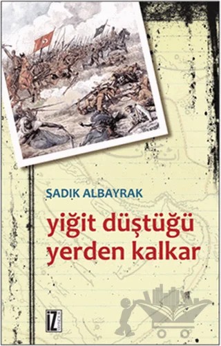Yiğit Düştüğü Yerden Kalkar – Sadık Albayrak – İz Yayıncılık kitap kapağı