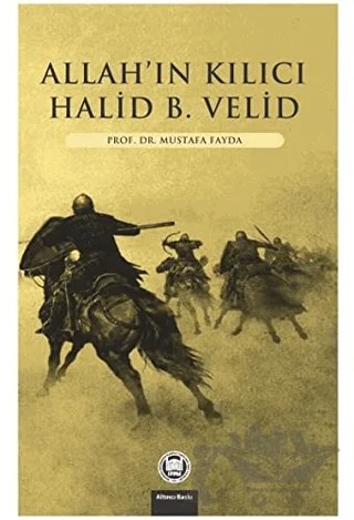Allahın Kılıcı - Halid Bin Velid – Mustafa Fayda – Marmara Üniversitesi İlahiyat Fakültesi Vakfı kitap kapağı