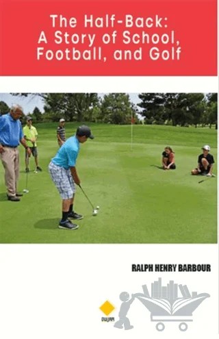 The Half-Back: A Story of School Football and Golf – Ralph Henry Barbour – Duvar Kitabevi kitap kapağı