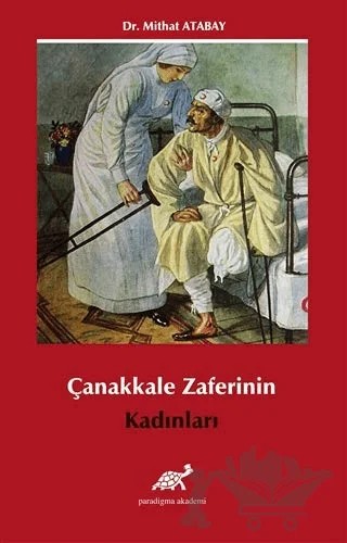 Çanakkale Zaferi’nin Kadınları – Mithat Atabay – Paradigma Akademi Yayınları kitap kapağı