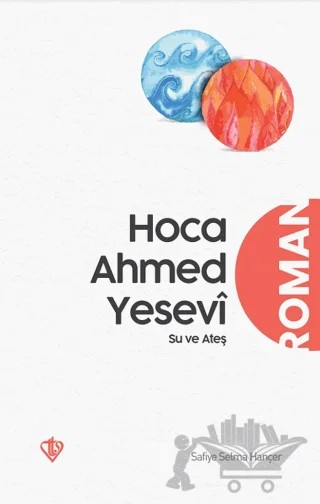 Hoca Ahmed Yesevi Su ve Ateş – Safiye Selma Hançer – Türkiye Diyanet Vakfı Yayınları kitap kapağı