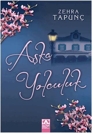 Aşka Yolculuk – Zehra Tapunç – Altın Kitaplar kitap kapağı