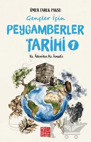 Gençler İçin Peygamberler Tarihi - 1 / Hz. Adem'den Hz. İsmail'e – Ömer Faruk Paksu – Aile Yayınları kitap kapağı