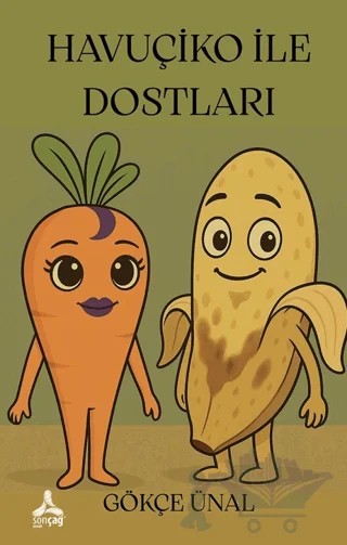 Havuçiko İle Dostları – Gökçe Ünal – Sonçağ Yayınları kitap kapağı