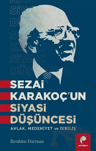 Sezai Karakoç’un Siyasi Düşüncesi – İbrahim Durmaz – Paradigma Yayıncılık kitap kapağı