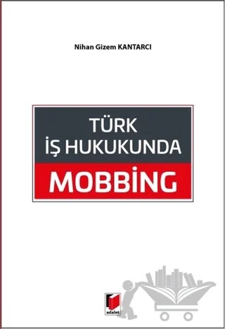 Türk İş Hukukunda Mobbing – Nihan Gizem Kantarcı – Adalet Yayınevi kitap kapağı