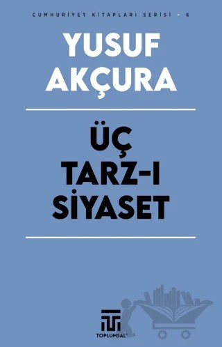 Üç Tarz-ı Siyaset – Yusuf Akçura – Toplumsal Kitap kitap kapağı