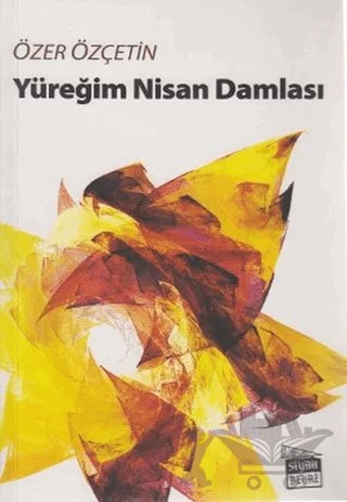 Yüreğim Nisan Damlası – Özer Özçetin – Siyah Beyaz Yayınları kitap kapağı