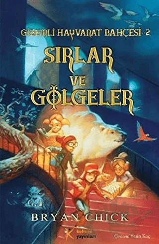 Gizemli Hayvanat Bahçesi 2 - Sırlar ve Gölgeler – Bryan Chick – Kelime Yayınları kitap kapağı