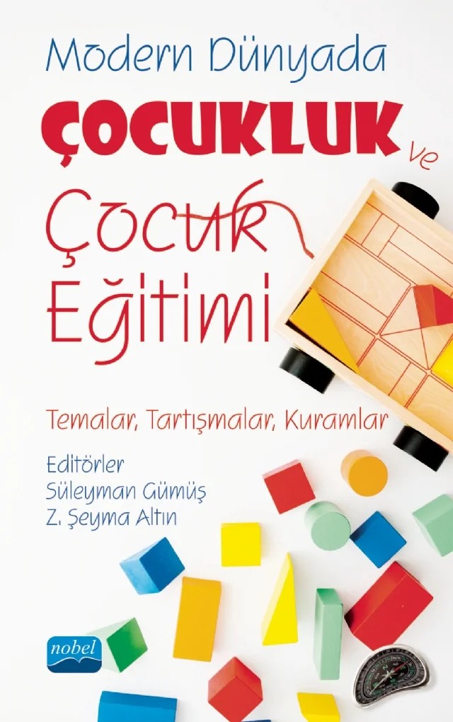 MODERN DÜNYADA ÇOCUKLUK VE ÇOCUK EĞİTİMİ (Temalar, Tartışmalar, Kuramlar) – Mustafa Tekin, Nagehan İpek, Nurgül Bulut, Sezai Korkmaz, Sıddık Ağçoban, Süleyman Gümüş, Zeynep Kaya – Nobel Akademik Yayıncılık kitap kapağı