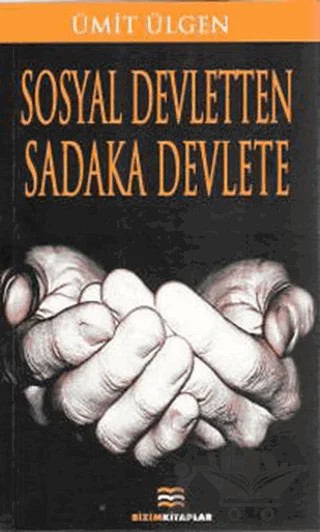 Sosyal Devletten Sadaka Devlete – Ümit Ülgen – Bizim Kitaplar Yayınevi kitap kapağı