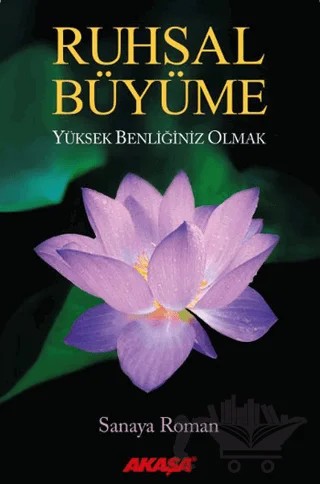 Ruhsal Büyüme Yüksek Benliğiniz Olabilirsiniz – Sanaya Roman – Akaşa Yayınları kitap kapağı