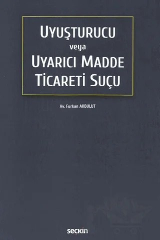 Uyuşturucu veya Uyarıcı Madde Ticareti Suçu – Furkan Akbulut – Seçkin Yayıncılık kitap kapağı