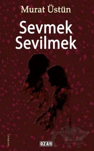 Sevmek Sevilmek – Murat Üstün – Ozan Yayıncılık kitap kapağı