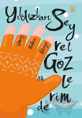 Yıldızları Seyret Gözlerimde – Umay Rabia Akkaya – Luna Yayınları kitap kapağı