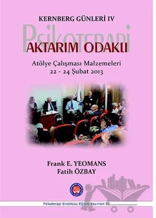 Kernberg Günleri 4 Psikoterapi Aktarım Odaklı – Fatih Özbay, Frank E. Yeomans – Psikoterapi Enstitüsü kitap kapağı