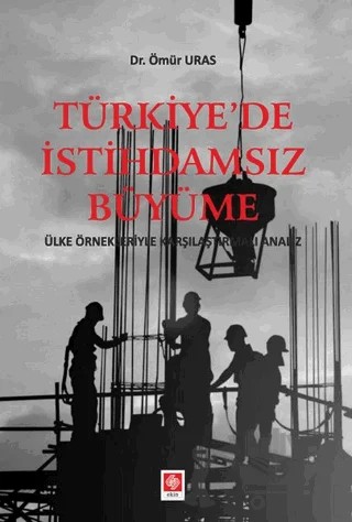 Türkiye'de İstihdamsız Büyüme – Ömür Uras – Ekin Basım Yayın kitap kapağı