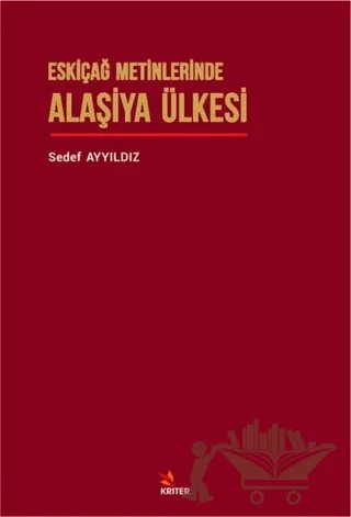 Eskiçağ Metinlerinde Alaşiya Ülkesi – Sedef Ayyıldız – Kriter Yayınları kitap kapağı
