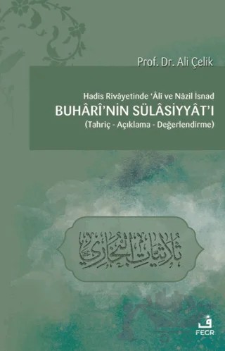 Hadis Rivayetinde Ali ve Nazil İsnad Buhari'nin Sülasiyyat'ı – Ali Çelik – Fecr Yayınları kitap kapağı