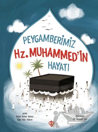 Peygamberimizin Hz. Muhammed'in Hayatı – Amine Kevser Karaca, Ayşe Yıldız Yıldırım – Türkiye Diyanet Vakfı Yayınları kitap kapağı