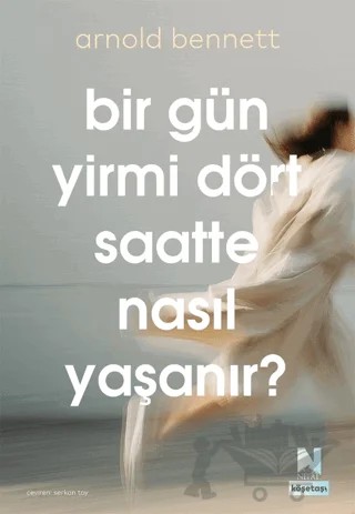 Bir Gün Yirmi Dört Saatte Nasıl Yaşanır? – Arnold Bennett – Nepal Kitap kitap kapağı