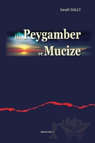 Hz. Peygamber ve Mucize – İsrafil Balcı – Ankara Okulu Yayınları kitap kapağı