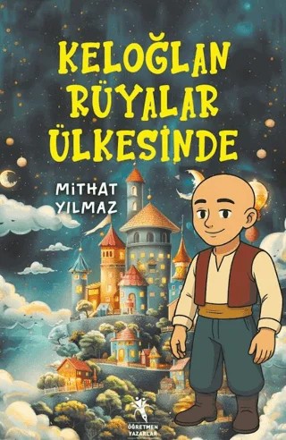 Keloğlan Rüyalar Ülkesinde (8+Yaş) – Mithat Yılmaz – Öğretmen Yazarlar kitap kapağı