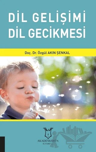 Dil Gelişimi Dil Gecikmesi – Özgül Akın Şenkal – Akademisyen Kitabevi kitap kapağı