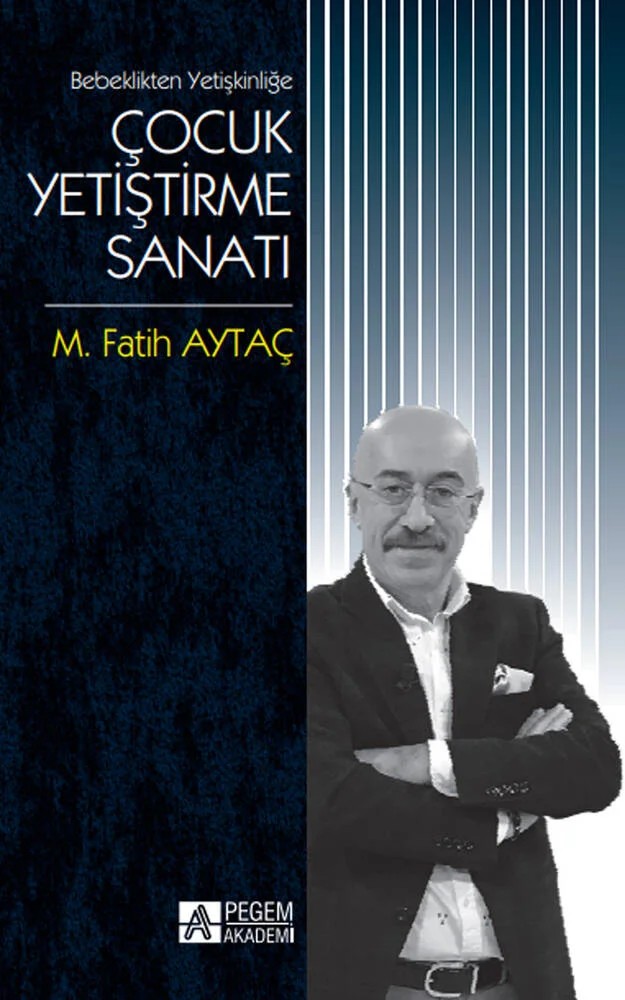 Bebeklikten Yetişkinliğe Çocuk Yetiştirme Sanatı – M. Fatih Aytaç – Pegem Akademi Yayıncılık kitap kapağı