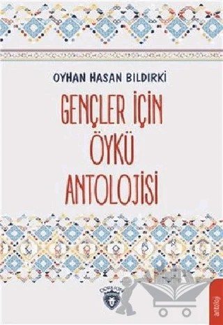 Gençler İçin Öykü Antolojisi – Oyhan Hasan Bıldırki – Dorlion Yayınları kitap kapağı