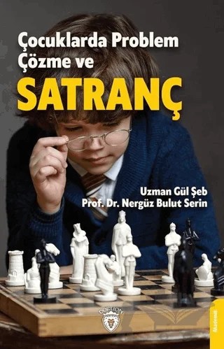 Çocuklarda Problem Çözme ve Satranç – Gül Şeb, Nergüz Bulut Serin – Dorlion Yayınları kitap kapağı