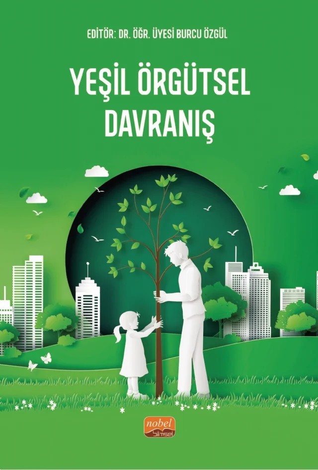 Yeşil Örgütsel Davranış – Adem Uğur, Ayşegül Eryılmaz Kıralı, Bahar Akın, Burcu Özgül, Dilek Balak, Dilek Çınar, Dilek Şahinci, Mert Öner, Muhammet Fatih Şengüllendi, Ozan Emre Ufacık, Sevcan Pınar, Şerife Kuzgun, Tuğba Karaboğa, Zeynep Ayfer Bozat – Nobel Bilimsel Eserler kitap kapağı