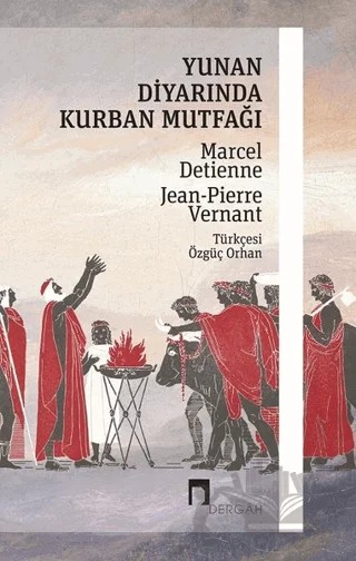 Yunan Diyarında Kurban Mutfağı – Jean-Pierre Vernant, Marcel Detienne – Dergah Yayınları kitap kapağı