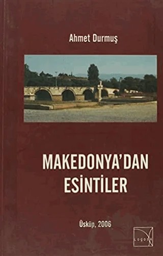 Makedonya'dan Esintiler – Ahmet Durmuş – Logosa Yayınları kitap kapağı