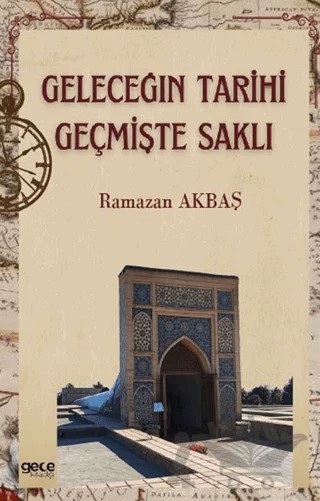 Geleceğin Tarihi Geçmişte Saklı – Ramazan Akbaş – Gece Kitaplığı kitap kapağı