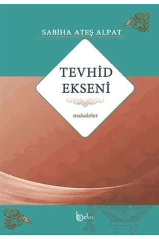 Tevhid Ekseni - Makaleler – Sabiha Ateş Alpat – Beka Yayınları kitap kapağı