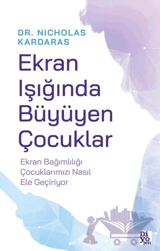 Ekran Işığında Büyüyen Çocuklar – Nicholas Kardaras – Diyojen Yayıncılık kitap kapağı