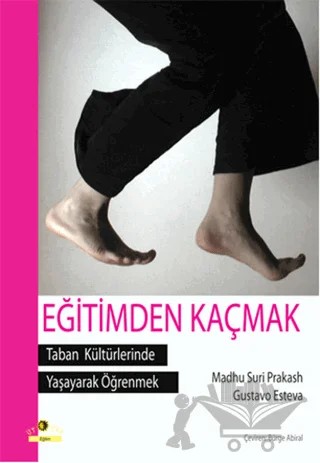 Eğitimden Kaçmak - Taban Kültürlerinde Yaşayarak Öğrenmek – Gustava Esteva, Madhu Suri Prakash – Ütopya Yayınevi kitap kapağı