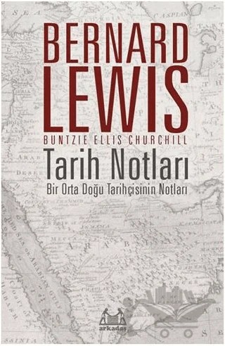 Tarih Notları : Bir Orta Doğu Tarihçisinin Notları – Bernard Lewis – Arkadaş Yayınları kitap kapağı