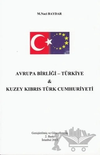 Avrupa Birliği - Türkiye ve Kuzey Kıbrıs Türk Cumhuriyeti – M. Naci Baydar – Legal Yayıncılık kitap kapağı