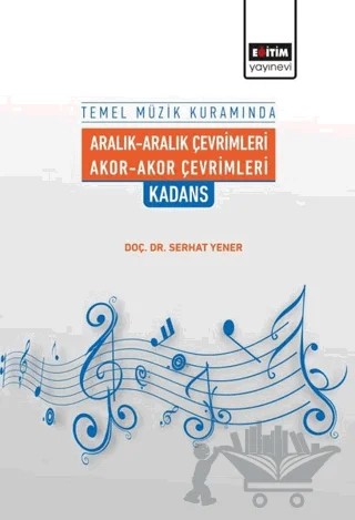 Temel Müzik Kuramında Aralık-Aralık Çevrimleri Akor-Akor Çevrimleri Kadans – Serhat Yener – Eğitim Yayınevi - Bilimsel Eserler kitap kapağı