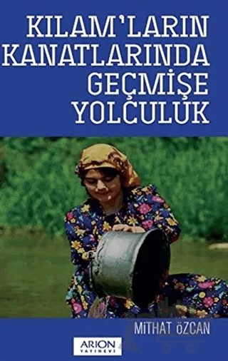 Kılam’ların Kanatlarında Geçmişe Yolculuk – Mithat Özcan – Arion Yayınevi kitap kapağı