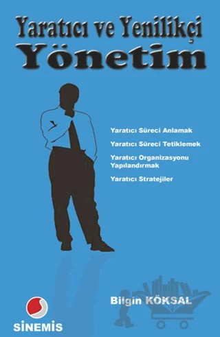 Yaratıcı ve Yenilikçi Yönetim – Bilgin Köksal – Sinemis Yayınları kitap kapağı