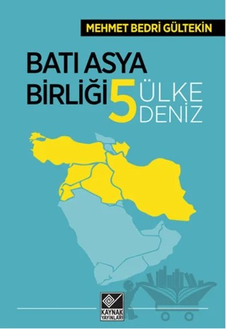 Batı Asya Birliği Beş Ülke Beş Deniz – Mehmet Bedri Gültekin – Kaynak Yayınları kitap kapağı